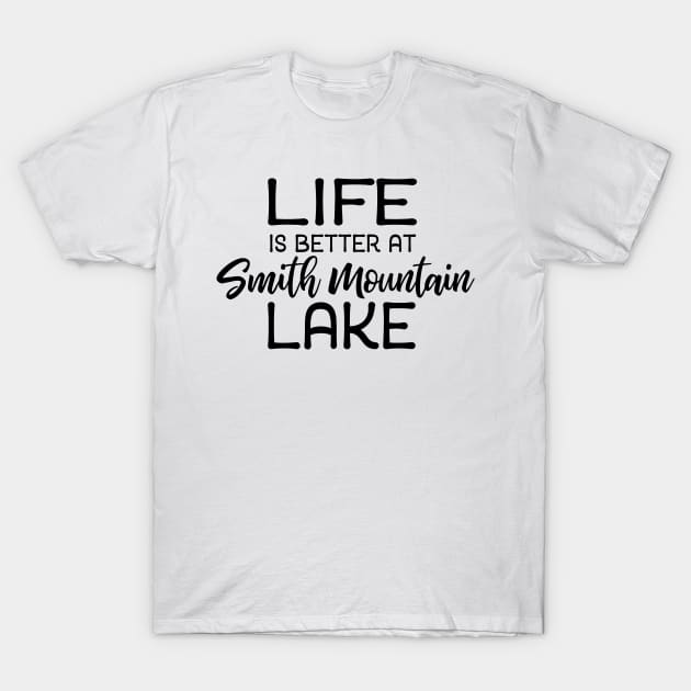 Life is Better at Smith Mountain Lake T-Shirt by TheStuffHut